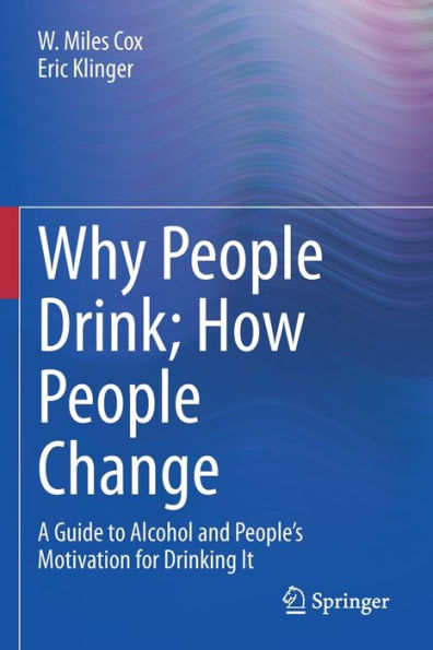 Why People Drink; How People Change: A Guide To Alcohol And People'S Motivation For Drinking It
