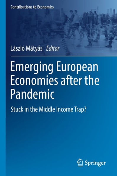 Emerging European Economies After The Pandemic: Stuck In The Middle Income Trap? (Contributions To Economics) - 9783030939656