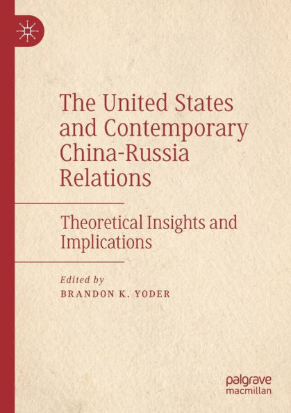 The United States And Contemporary China-Russia Relations: Theoretical Insights And Implications - 9783030939847