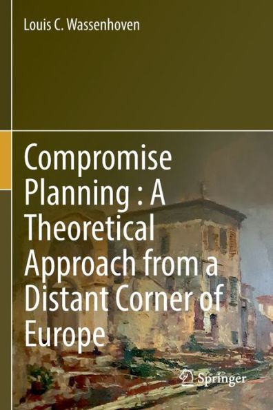 Compromise Planning : A Theoretical Approach From A Distant Corner Of Europe - 9783030943332
