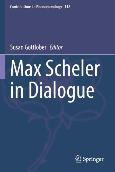 Max Scheler In Dialogue (Contributions To Phenomenology, 118) - 9783030948566
