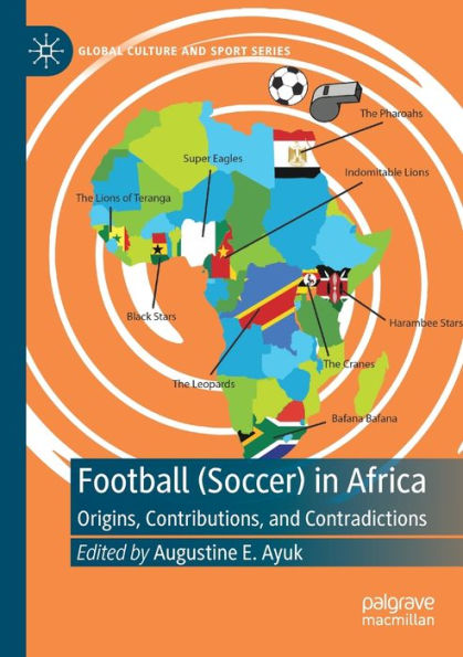 Football (Soccer) In Africa: Origins, Contributions, And Contradictions (Global Culture And Sport Series) - 9783030948689