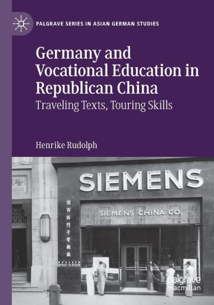Germany And Vocational Education In Republican China: Traveling Texts, Touring Skills (Palgrave Series In Asian German Studies) - 9783030949365