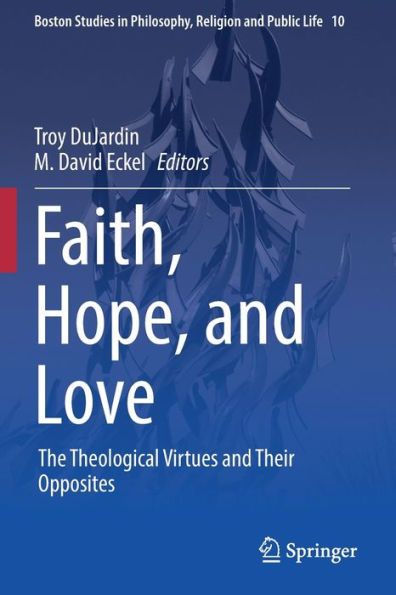 Faith, Hope, And Love: The Theological Virtues And Their Opposites (Boston Studies In Philosophy, Religion And Public Life, 10) - 9783030950644