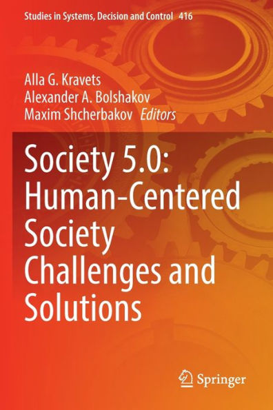Society 5.0: Human-Centered Society Challenges And Solutions (Studies In Systems, Decision And Control, 416) - 9783030951146