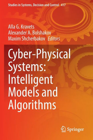 Cyber-Physical Systems: Intelligent Models And Algorithms (Studies In Systems, Decision And Control, 417) - 9783030951184