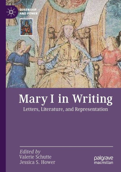 Mary I In Writing: Letters, Literature, And Representation (Queenship And Power) - 9783030951306