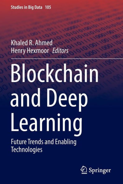 Blockchain And Deep Learning: Future Trends And Enabling Technologies (Studies In Big Data, 105) - 9783030954215