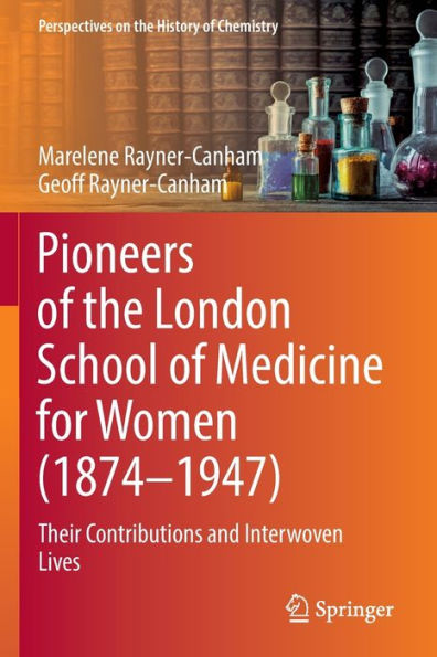 Pioneers Of The London School Of Medicine For Women (1874-1947): Their Contributions And Interwoven Lives (Perspectives On The History Of Chemistry) - 9783030954413