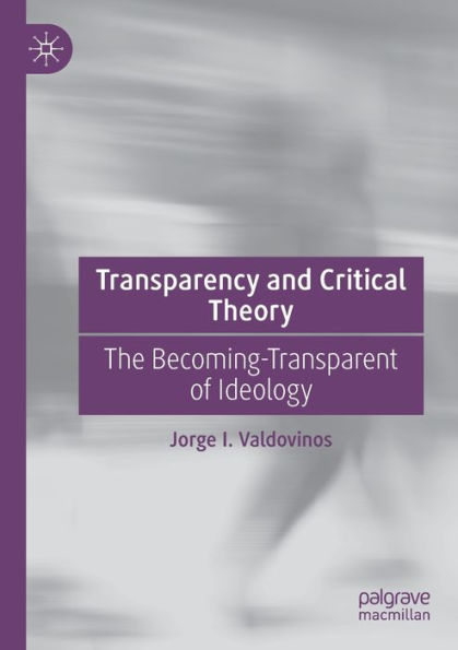Transparency And Critical Theory: The Becoming-Transparent Of Ideology - 9783030955489