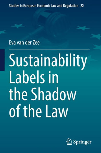 Sustainability Labels In The Shadow Of The Law (Studies In European Economic Law And Regulation, 22) - 9783030958046