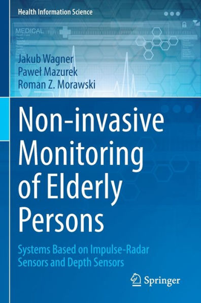 Non-Invasive Monitoring Of Elderly Persons: Systems Based On Impulse-Radar Sensors And Depth Sensors (Health Information Science) - 9783030960117
