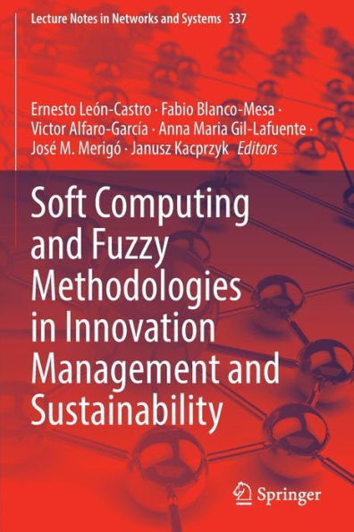 Soft Computing And Fuzzy Methodologies In Innovation Management And Sustainability (Lecture Notes In Networks And Systems, 337) - 9783030961527