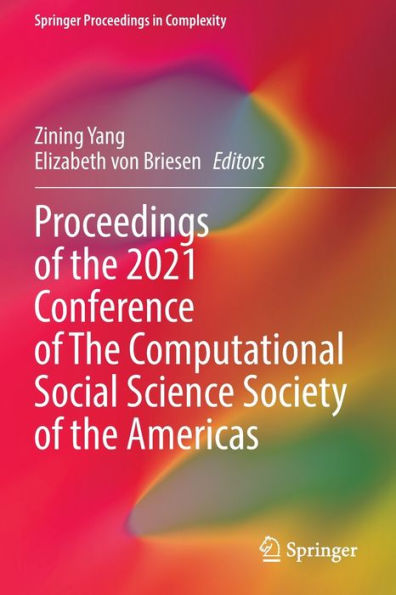 Proceedings Of The 2021 Conference Of The Computational Social Science Society Of The Americas (Springer Proceedings In Complexity) - 9783030961909