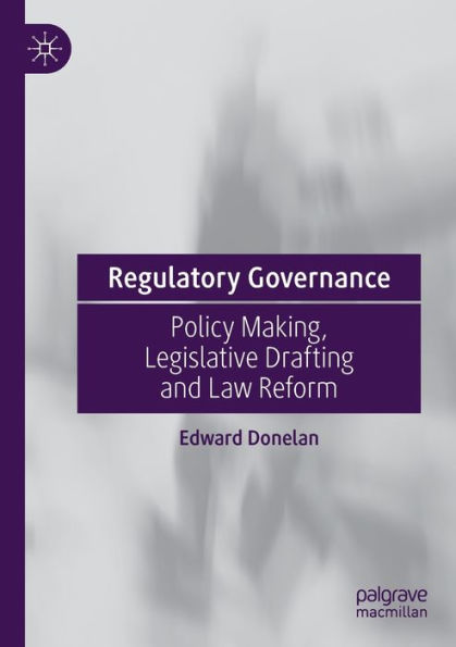 Regulatory Governance: Policy Making, Legislative Drafting And Law Reform - 9783030963538