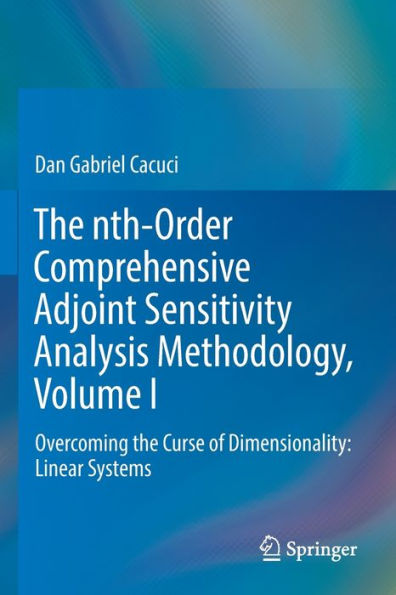 The Nth-Order Comprehensive Adjoint Sensitivity Analysis Methodology, Volume I: Overcoming The Curse Of Dimensionality: Linear Systems - 9783030963668