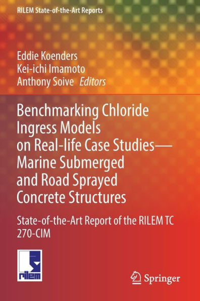 Benchmarking Chloride Ingress Models On Real-Life Case Studies?Marine Submerged And Road Sprayed Concrete Structures: State-Of-The-Art Report Of The ... 270-Cim (Rilem State-Of-The-Art Reports, 37) - 9783030964245