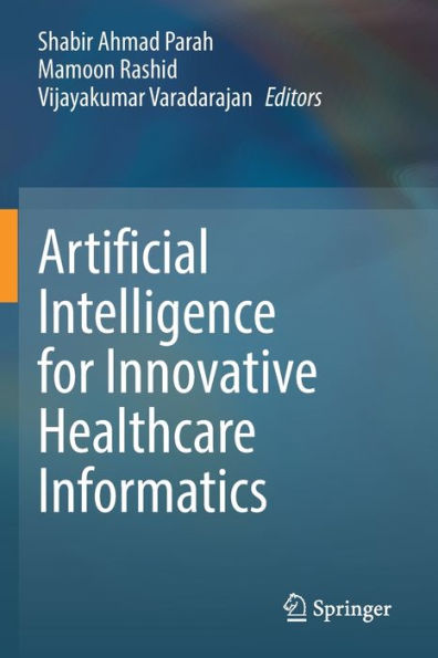 Artificial Intelligence For Innovative Healthcare Informatics - 9783030965716