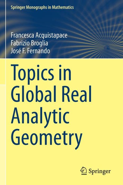 Topics In Global Real Analytic Geometry (Springer Monographs In Mathematics) - 9783030966683