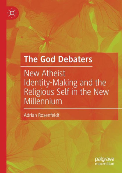 The God Debaters: New Atheist Identity-Making And The Religious Self In The New Millennium - 9783030967437