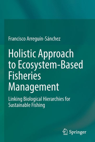 Holistic Approach To Ecosystem-Based Fisheries Management: Linking Biological Hierarchies For Sustainable Fishing - 9783030968496