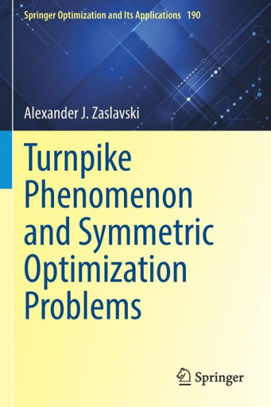 Turnpike Phenomenon And Symmetric Optimization Problems (Springer Optimization And Its Applications, 190) - 9783030969752