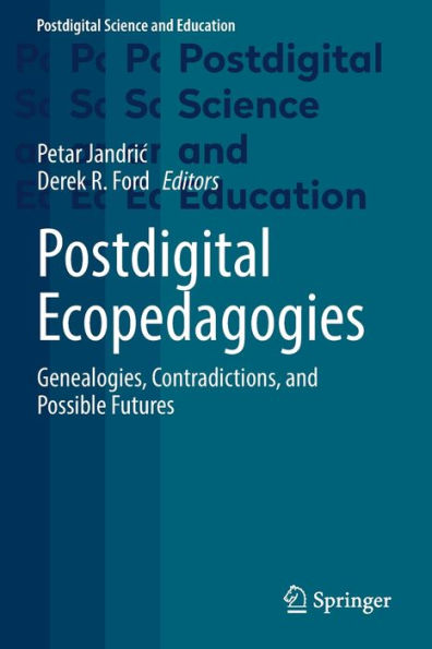 Postdigital Ecopedagogies: Genealogies, Contradictions, And Possible Futures (Postdigital Science And Education) - 9783030972646