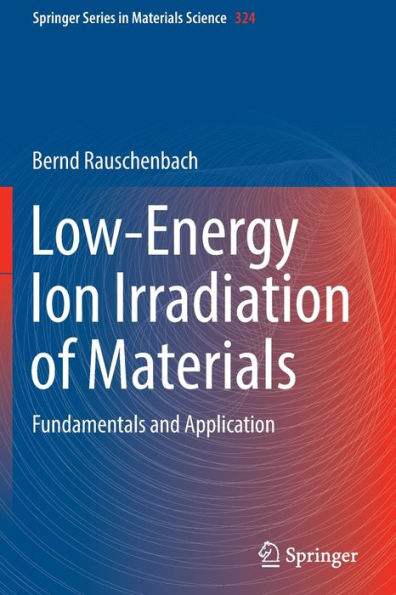 Low-Energy Ion Irradiation Of Materials: Fundamentals And Application (Springer Series In Materials Science, 324) - 9783030972790