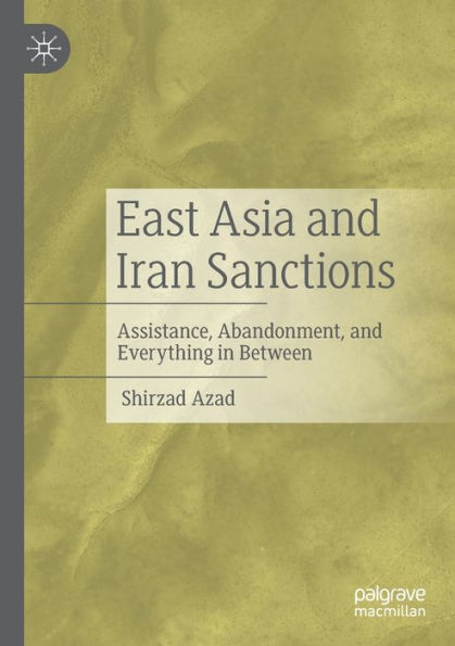 East Asia And Iran Sanctions: Assistance, Abandonment, And Everything In Between - 9783030974299