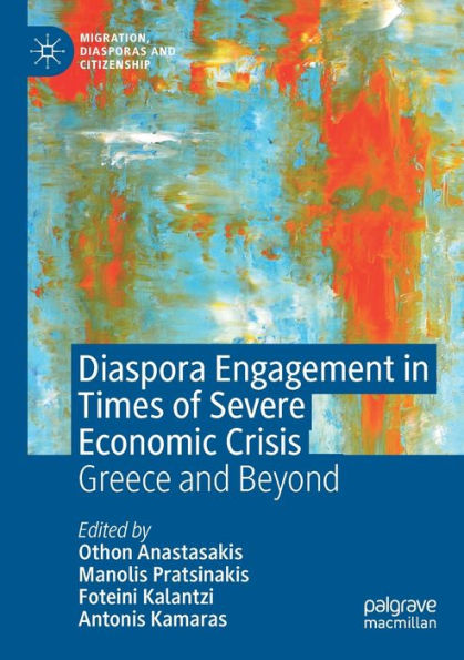 Diaspora Engagement In Times Of Severe Economic Crisis: Greece And Beyond (Migration, Diasporas And Citizenship) - 9783030974459
