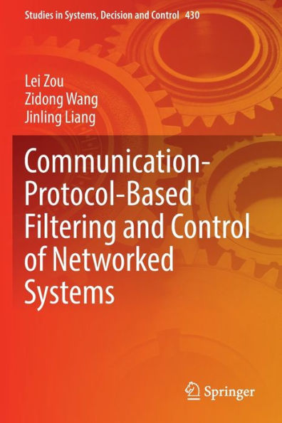 Communication-Protocol-Based Filtering And Control Of Networked Systems (Studies In Systems, Decision And Control, 430) - 9783030975142
