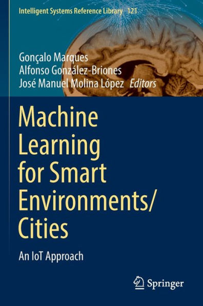Machine Learning For Smart Environments/Cities: An Iot Approach (Intelligent Systems Reference Library, 121) - 9783030975180