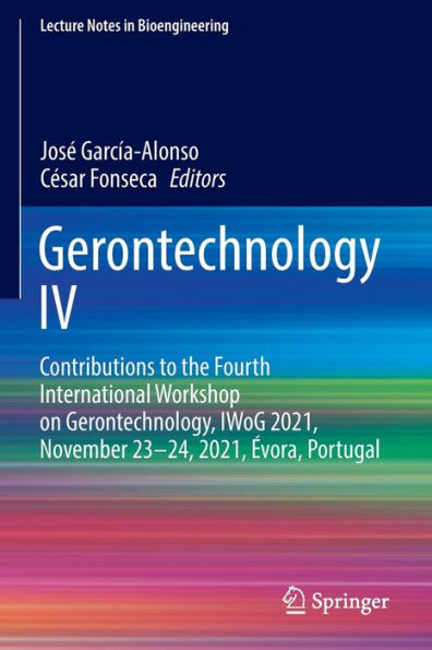 Gerontechnology Iv: Contributions To The Fourth International Workshop On Gerontechnology, Iwog 2021, November 23-24, 2021, evora, Portugal (Lecture Notes In Bioengineering)