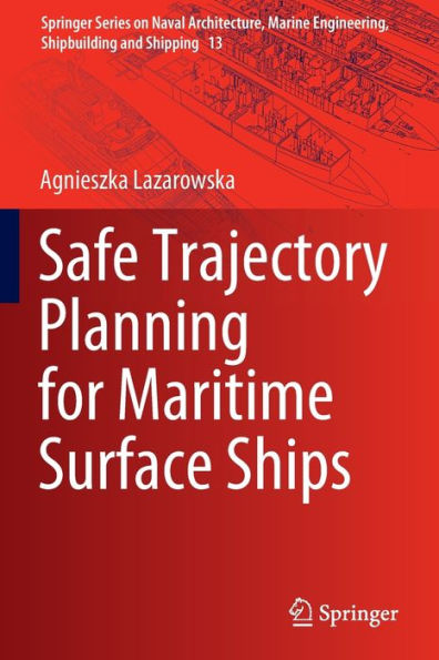 Safe Trajectory Planning For Maritime Surface Ships (Springer Series On Naval Architecture, Marine Engineering, Shipbuilding And Shipping, 13) - 9783030977177