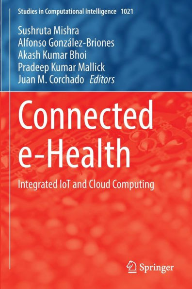 Connected E-Health: Integrated Iot And Cloud Computing (Studies In Computational Intelligence, 1021) - 9783030979317