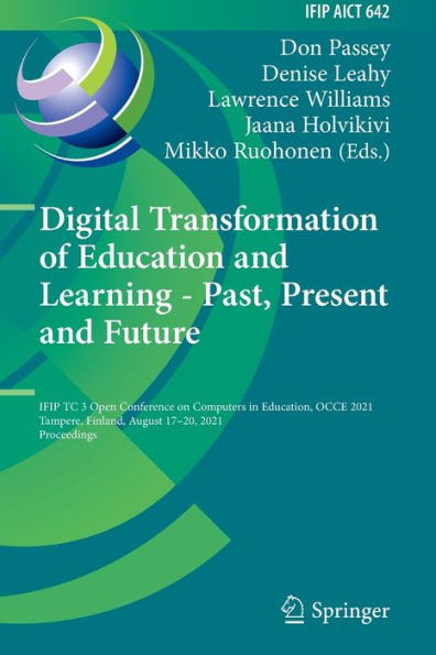 Digital Transformation Of Education And Learning - Past, Present And Future: Ifip Tc 3 Open Conference On Computers In Education, Occe 2021, Tampere, ... And Communication Technology, 642) - 9783030979881