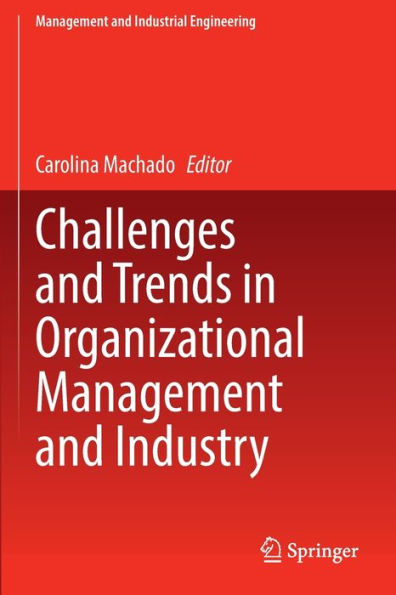 Challenges And Trends In Organizational Management And Industry (Management And Industrial Engineering) - 9783030980504