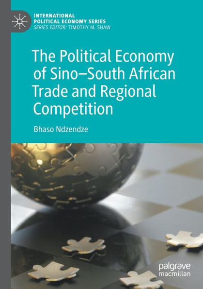 The Political Economy Of Sino-South African Trade And Regional Competition (International Political Economy Series)