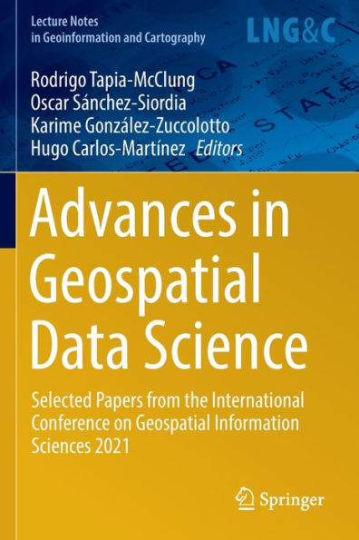 Advances In Geospatial Data Science: Selected Papers From The International Conference On Geospatial Information Sciences 2021 (Lecture Notes In Geoinformation And Cartography) - 9783030980986