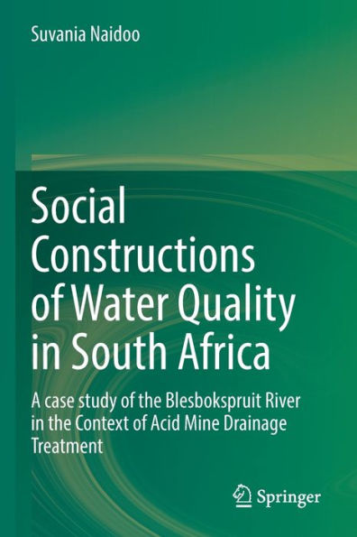Social Constructions Of Water Quality In South Africa: A Case Study Of The Blesbokspruit River In The Context Of Acid Mine Drainage Treatment - 9783030982393
