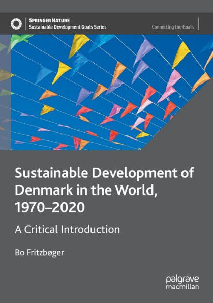 Sustainable Development Of Denmark In The World, 1970-2020: A Critical Introduction (Sustainable Development Goals Series)