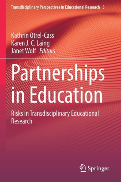 Partnerships In Education: Risks In Transdisciplinary Educational Research (Transdisciplinary Perspectives In Educational Research, 5) - 9783030984557
