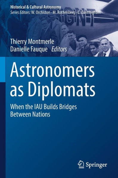 Astronomers As Diplomats: When The Iau Builds Bridges Between Nations (Historical & Cultural Astronomy) - 9783030986278