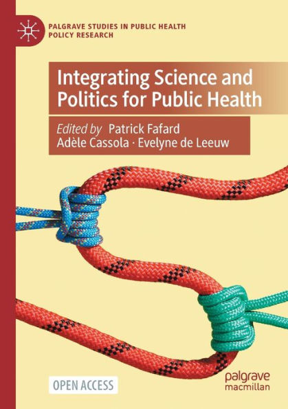 Integrating Science And Politics For Public Health (Palgrave Studies In Public Health Policy Research) - 9783030989873