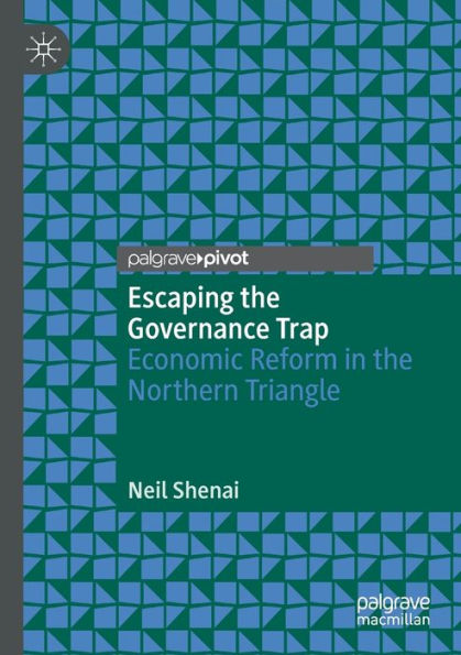 Escaping The Governance Trap: Economic Reform In The Northern Triangle - 9783030990251