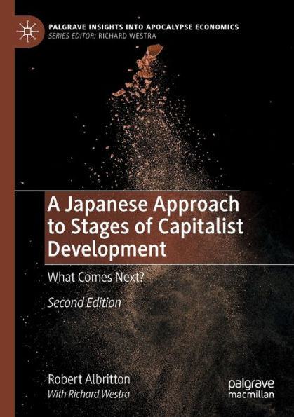 A Japanese Approach To Stages Of Capitalist Development: What Comes Next? (Palgrave Insights Into Apocalypse Economics) - 9783030990398