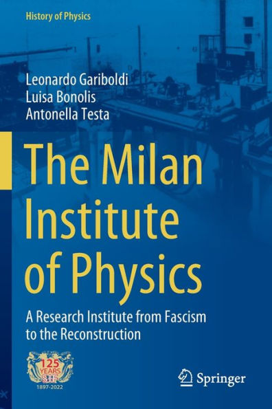 The Milan Institute Of Physics: A Research Institute From Fascism To The Reconstruction (History Of Physics) - 9783030995188