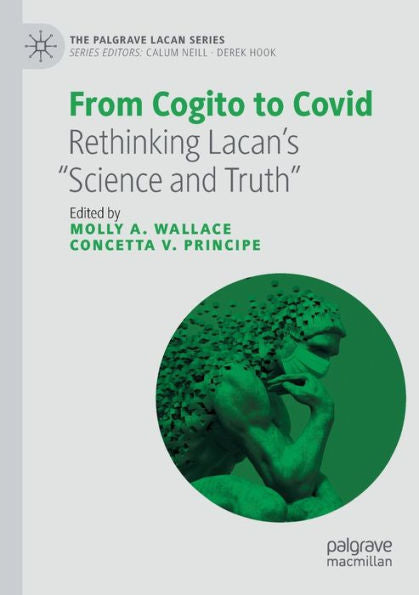 From Cogito To Covid: Rethinking Lacan'S “Science And Truth” (The Palgrave Lacan Series)