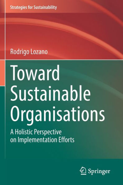 Toward Sustainable Organisations: A Holistic Perspective On Implementation Efforts (Strategies For Sustainability) - 9783030996789