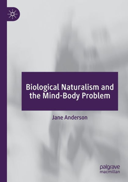 Biological Naturalism And The Mind-Body Problem - 9783030996864